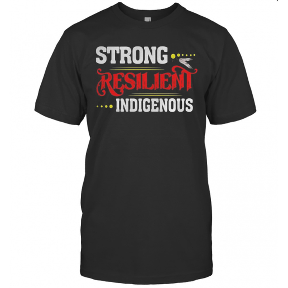 Strong Resilient Indigenous T-Shirt